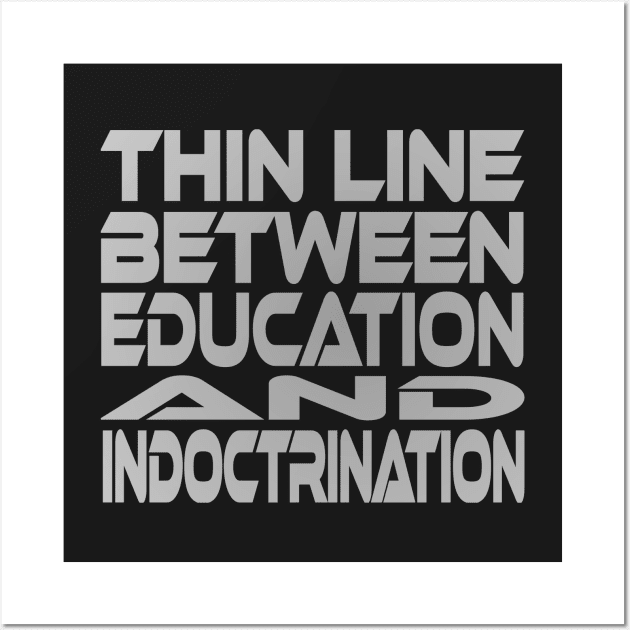 Thin Line Between Education and Indoctrination Idium Series Wall Art by Village Values